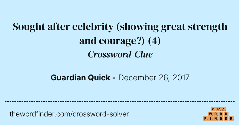 Sought after celebrity (showing great strength and courage?) crossword clue image