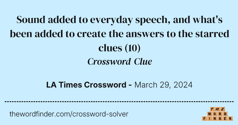 Sound added to everyday speech, and what's been added to create the answers to the starred clues crossword clue image