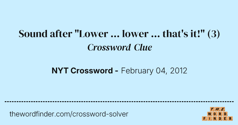 Sound after "Lower ... lower ... that's it!" crossword clue image