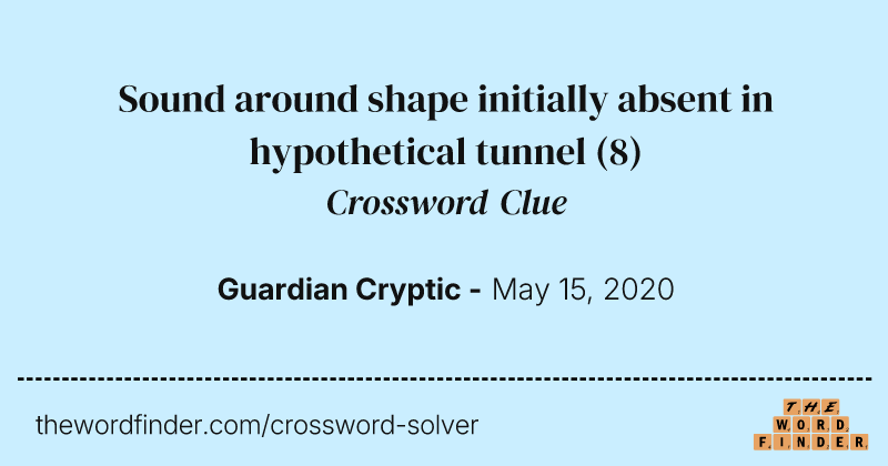 Sound around shape initially absent in hypothetical tunnel crossword clue image