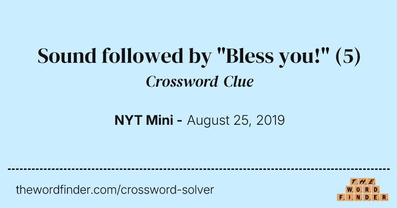 Sound followed by "Bless you!" crossword clue image