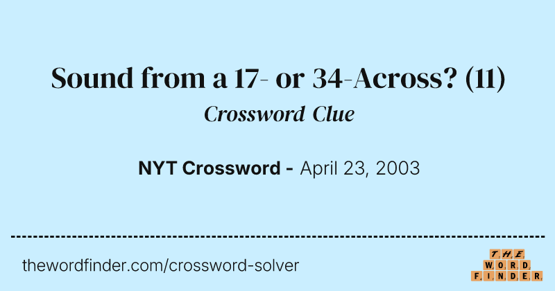 Sound from a 17- or 34-Across? crossword clue image