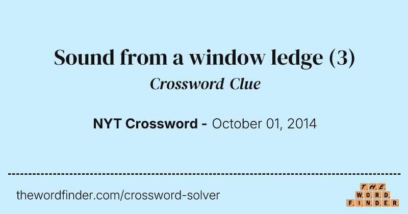 Sound from a window ledge crossword clue image
