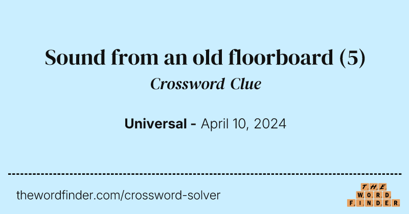 Sound from an old floorboard crossword clue image