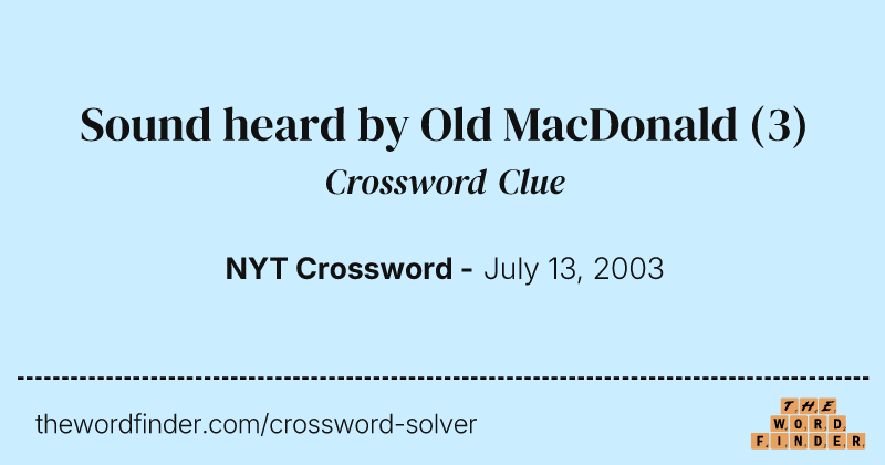 Sound heard by Old MacDonald crossword clue image