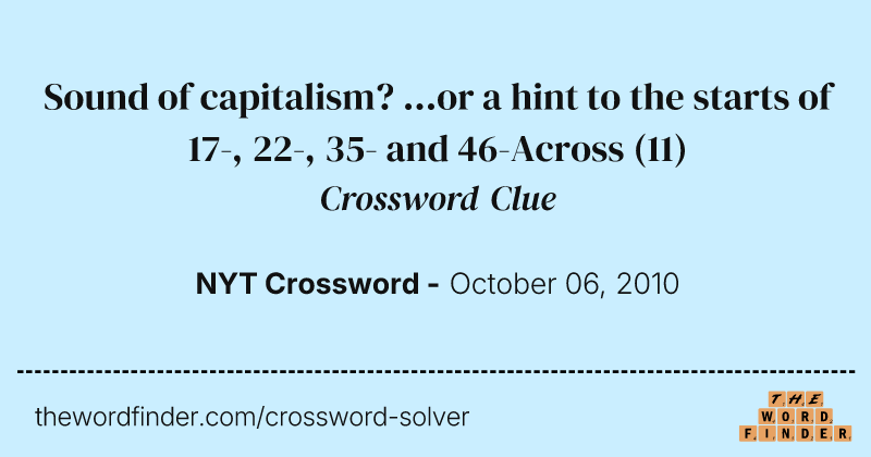Sound of capitalism? ...or a hint to the starts of 17-, 22-, 35- and 46-Across crossword clue image