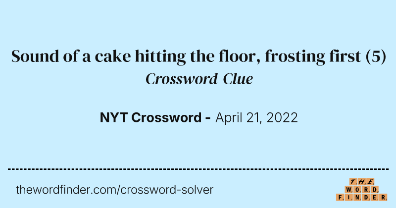 Sound of a cake hitting the floor, frosting first crossword clue image