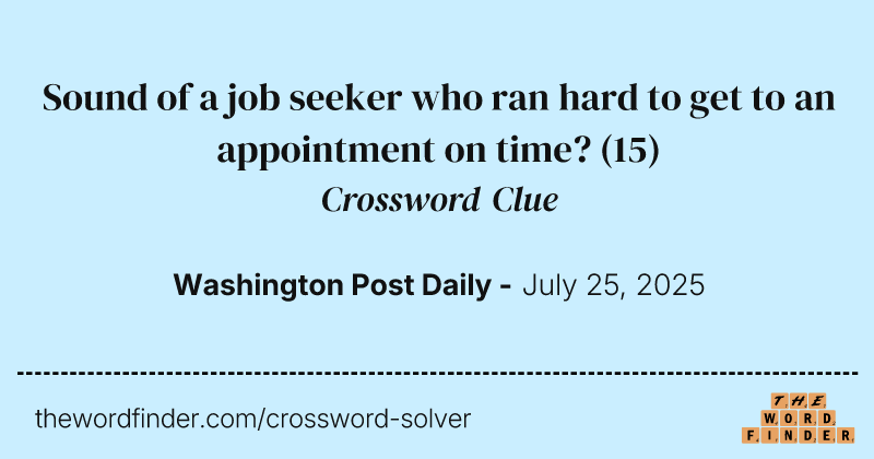 Sound of a job seeker who ran hard to get to an appointment on time? crossword clue image