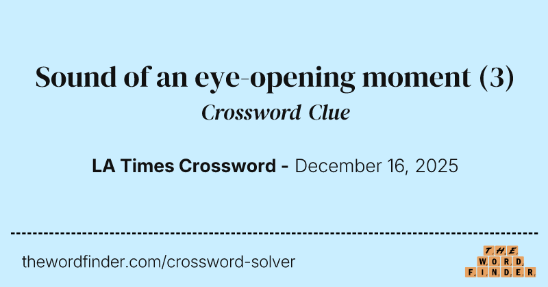 Sound of an eye-opening moment crossword clue image