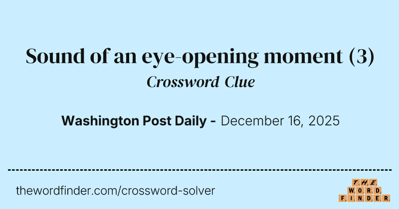 Sound of an eye-opening moment crossword clue image