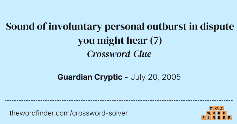 Sound of involuntary personal outburst in dispute you might hear crossword clue image