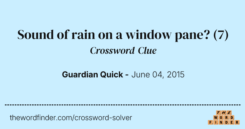 Sound of rain on a window pane? crossword clue image