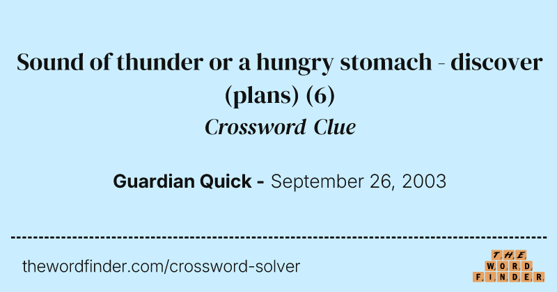Sound of thunder or a hungry stomach - discover (plans) crossword clue image