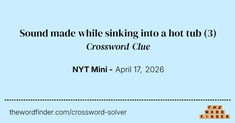 Sound made while sinking into a hot tub crossword clue image
