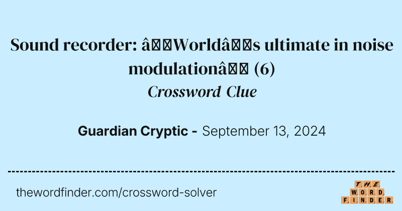 Sound recorder: “World’s ultimate in noise modulation” crossword clue image