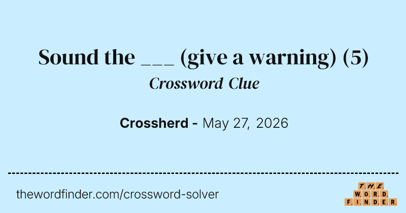 Sound the ___ (give a warning) crossword clue image