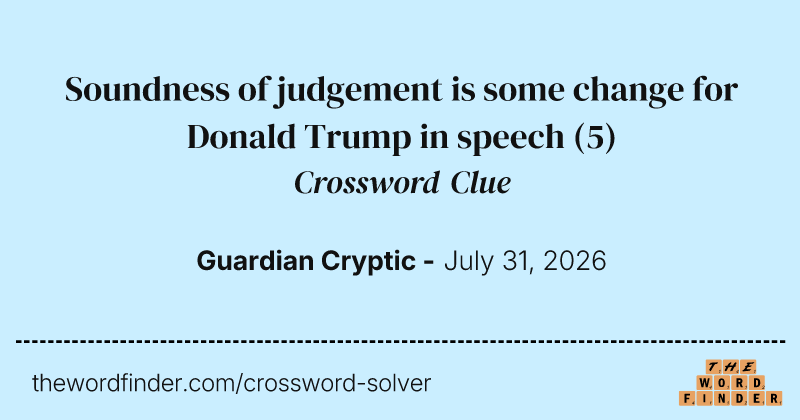Soundness of judgement is some change for Donald Trump in speech crossword clue image