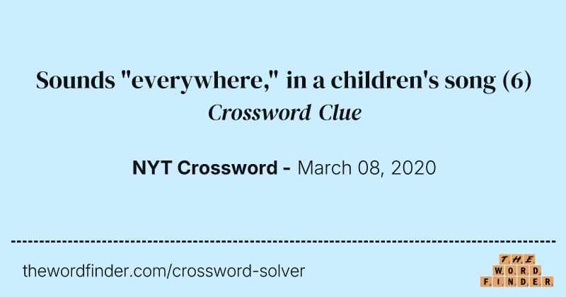 Sounds "everywhere," in a children's song crossword clue image
