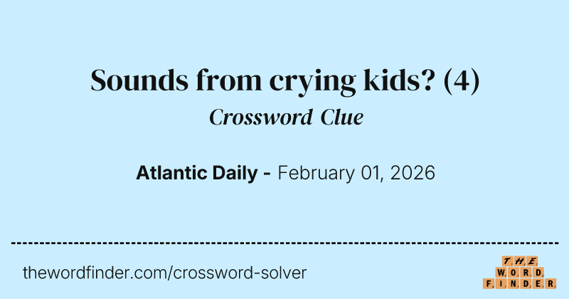 Sounds from crying kids? crossword clue image