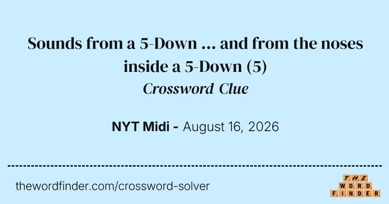 Sounds from a 5-Down ... and from the noses inside a 5-Down crossword clue image