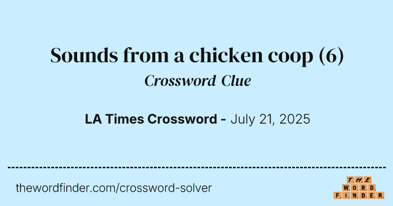Sounds from a chicken coop crossword clue image