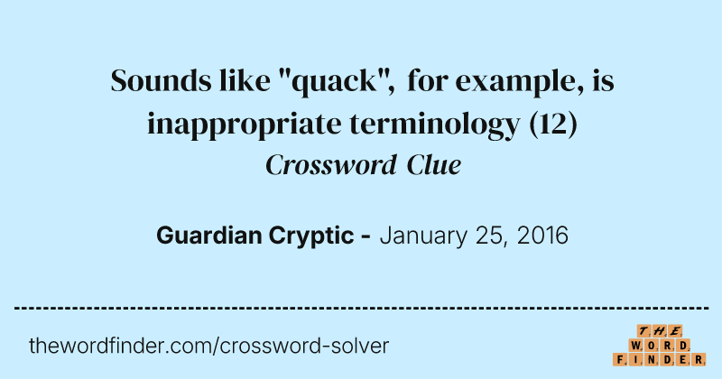 Sounds like "quack", for example, is inappropriate terminology crossword clue image