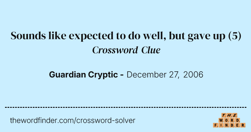 Sounds like expected to do well, but gave up crossword clue image