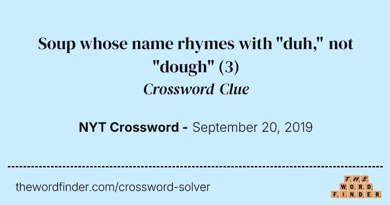 Soup whose name rhymes with "duh," not "dough" crossword clue image