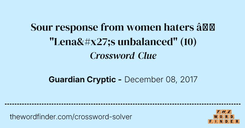 Sour response from women haters — "Lena's unbalanced" crossword clue image