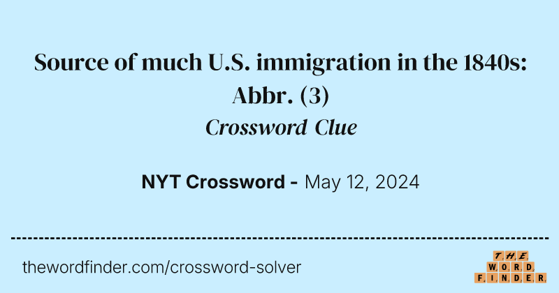 Source of much U.S. immigration in the 1840s: Abbr. crossword clue image