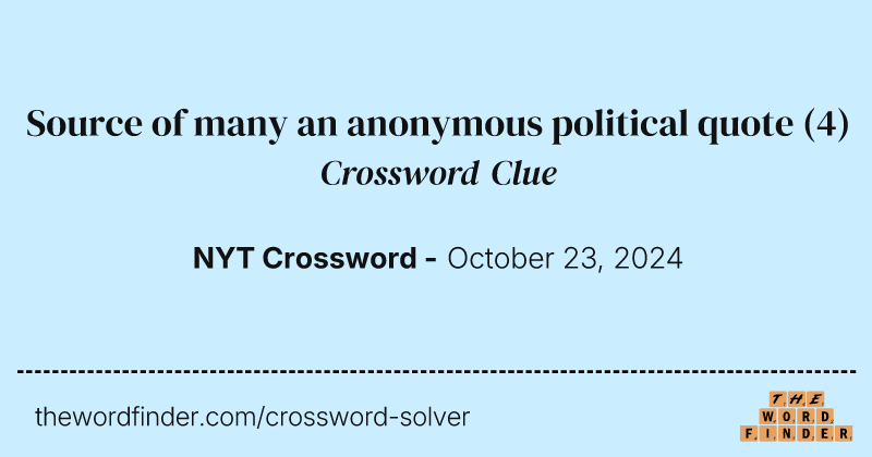 Source of many an anonymous political quote crossword clue image