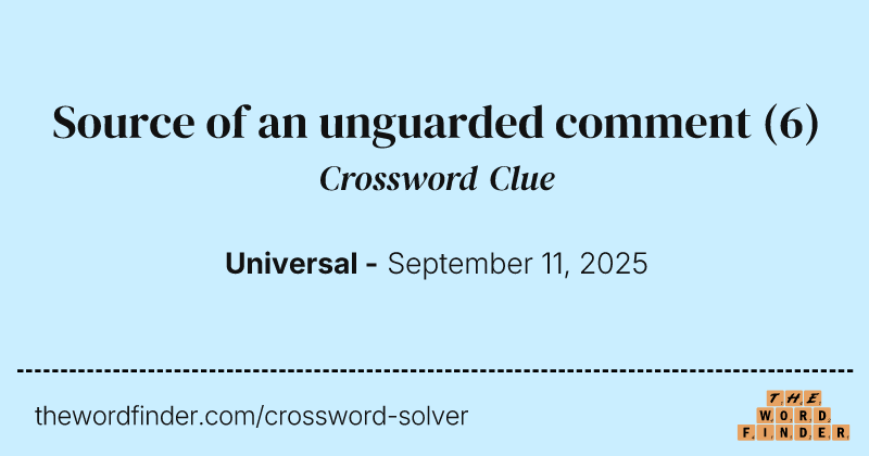 Source of an unguarded comment crossword clue image