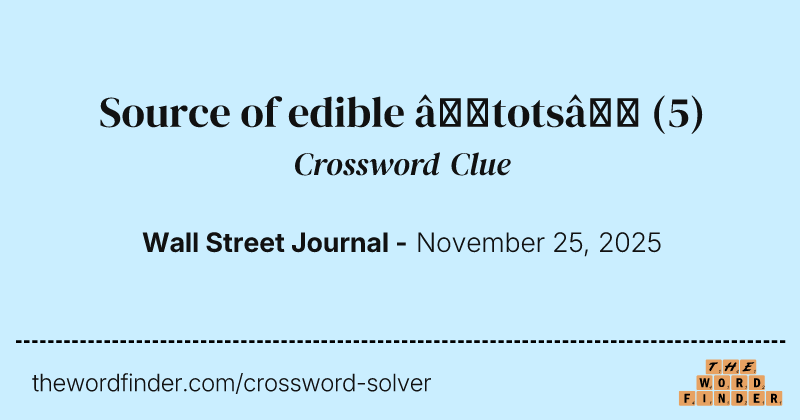 Source of edible “tots” crossword clue image