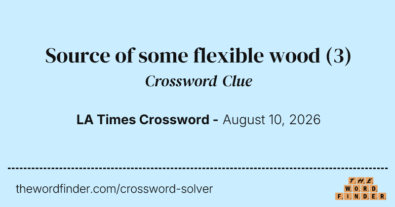 Source of some flexible wood crossword clue image