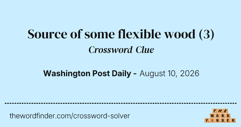 Source of some flexible wood crossword clue image