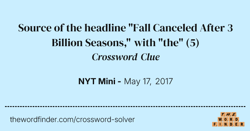 Source of the headline "Fall Canceled After 3 Billion Seasons," with "the" crossword clue image