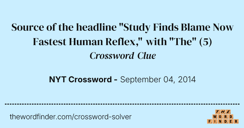 Source of the headline "Study Finds Blame Now Fastest Human Reflex," with "The" crossword clue image