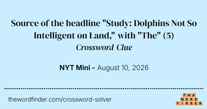 Source of the headline "Study: Dolphins Not So Intelligent on Land," with "The" crossword clue image