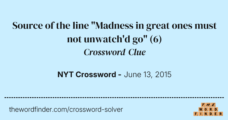Source of the line "Madness in great ones must not unwatch'd go" crossword clue image
