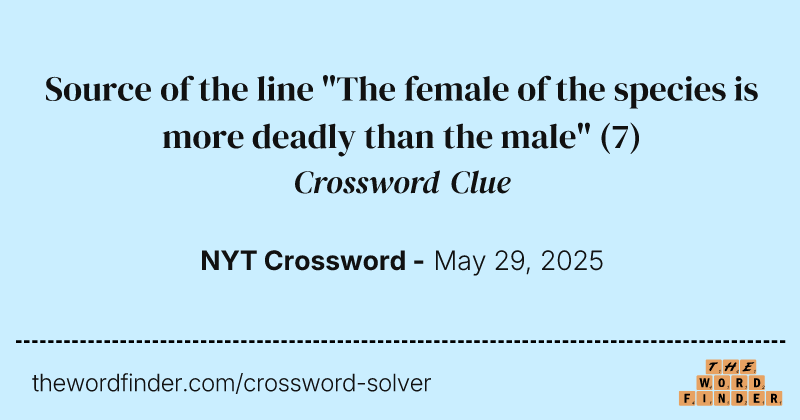 Source of the line "The female of the species is more deadly than the male" crossword clue image