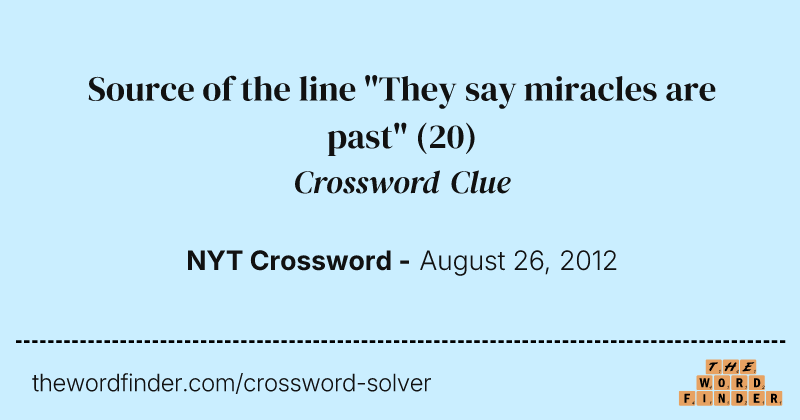 Source of the line "They say miracles are past" crossword clue image