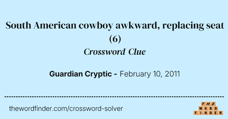 South American cowboy awkward, replacing seat crossword clue image