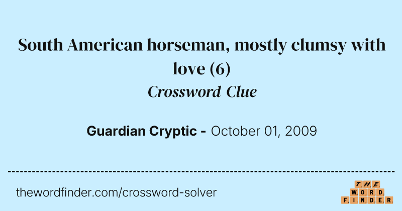 South American horseman, mostly clumsy with love crossword clue image