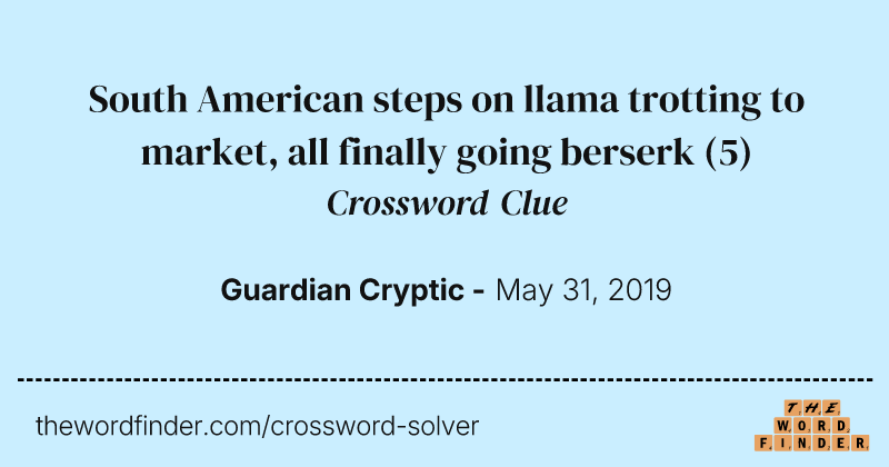 South American steps on llama trotting to market, all finally going berserk crossword clue image
