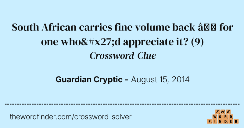 South African carries fine volume back — for one who'd appreciate it? crossword clue image