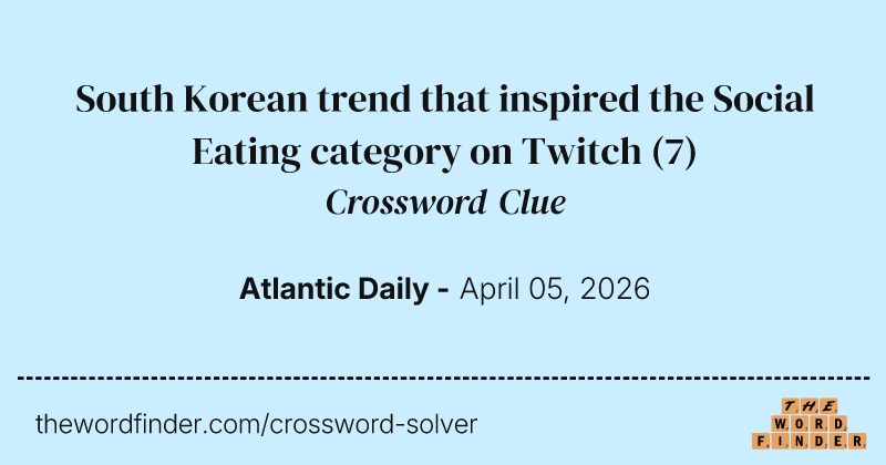 South Korean trend that inspired the Social Eating category on Twitch crossword clue image