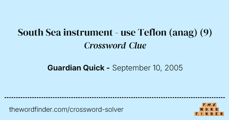 South Sea instrument - use Teflon (anag) crossword clue image