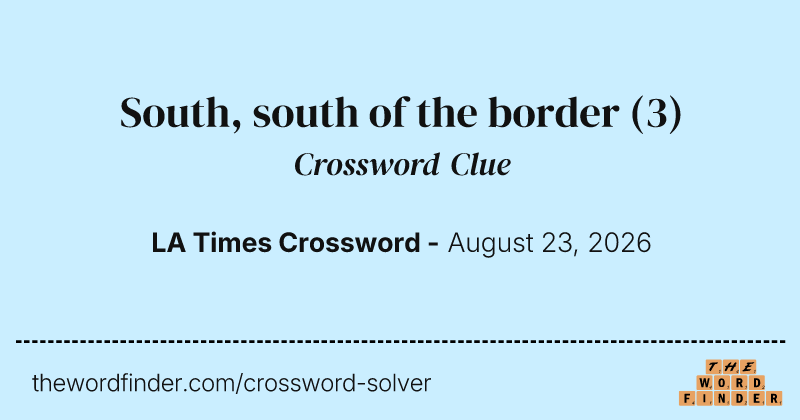 South, south of the border crossword clue image