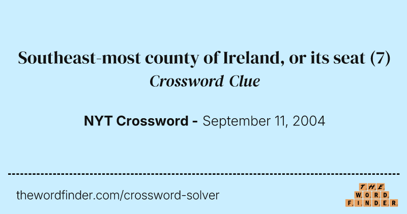 Southeast-most county of Ireland, or its seat crossword clue image