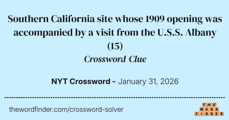 Southern California site whose 1909 opening was accompanied by a visit from the U.S.S. Albany crossword clue image